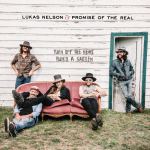 Lukas Nelson & The Promise of the Real – Turn off the news (build a garden) (2019)