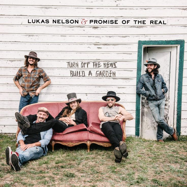 Lukas Nelson & The Promise of the Real – Turn off the news (build a garden) (2019)